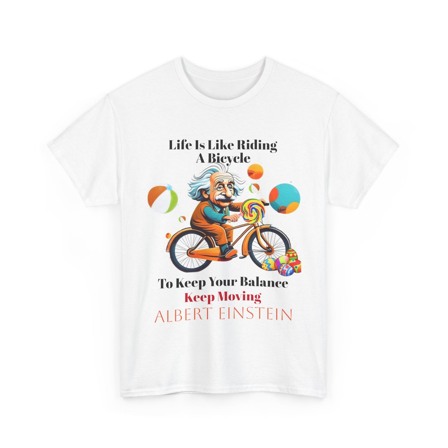 Life is like riding a bicycle. To keep your balance, you must keep moving. Einstein Quote