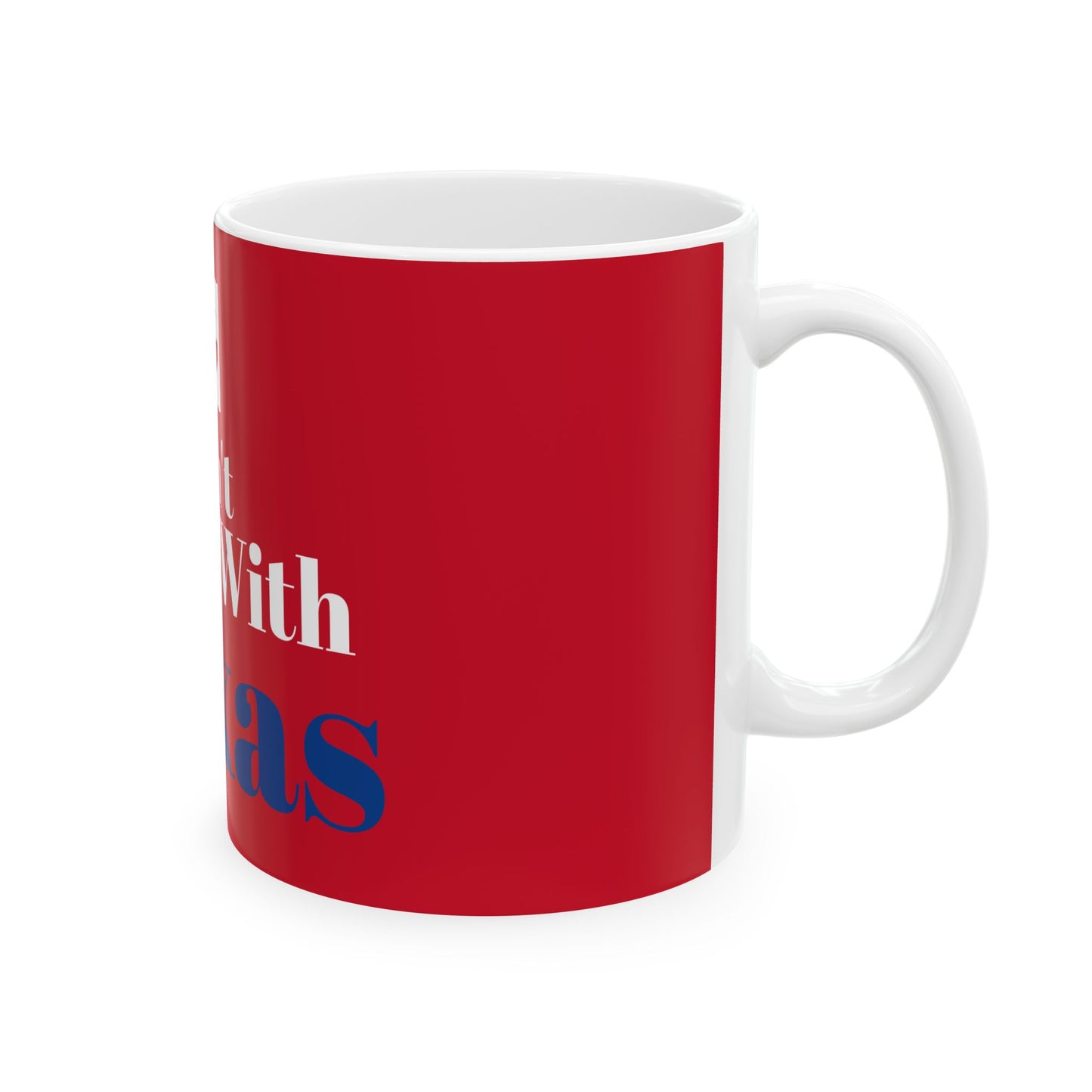 Right Side Don't Mess With Texas 11 Oz. Ceramic Mug