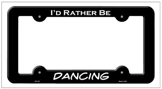 I'd Rather Be Dancing Black Metal License Plate Frame