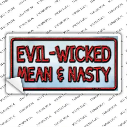 Evil Wicked Mean and Nasty Sticker