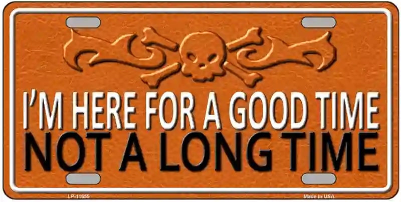 Here For A Good Time Not a Long Time Motorcycle License Plate