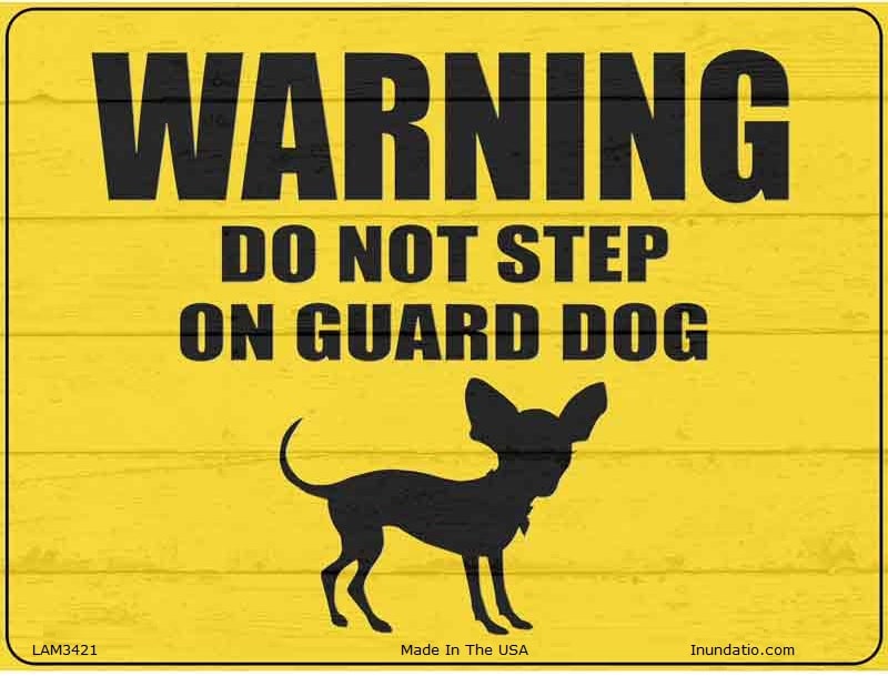 Don't Step On Guard Dog Chihuahua Novelty Laminated Sign