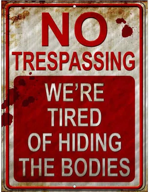 No Trespassing Tired Of Hiding Bodies SIgn