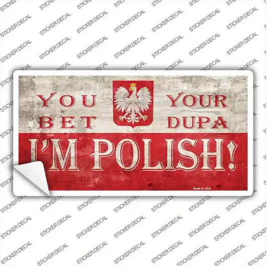 You Bet Your Dupa I'm Polish Peel and Stick Bumper Sticker