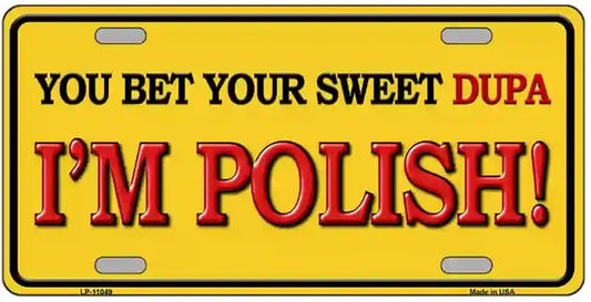 You Bet Your Sweet Dupa I'm Polish License Plate