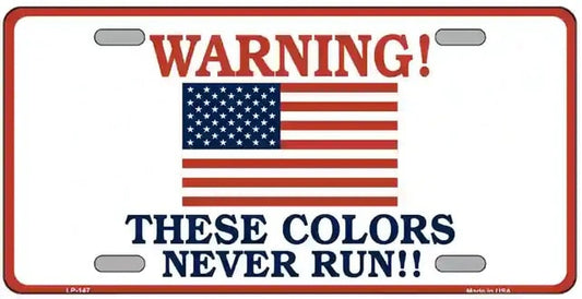 These Colors Never Run Metal Novelty License Plate