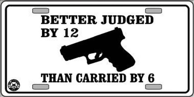 Better Judged By 12 Carried By 6 License Plate