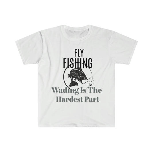 White unisex softstyle t-shirt with the text 'Fly Fishing - Wading Is The Hardest Part' printed on the front.