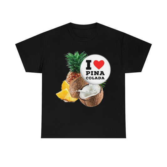 I Love Pina Colada Unisex Heavy Cotton Tee Shirt