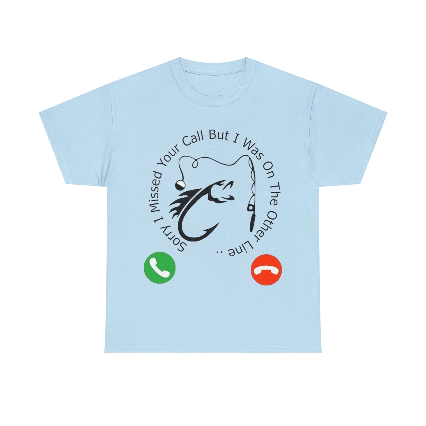 Sorry I Missed Your Call Unisex Heavy Cotton Fishermans Tee