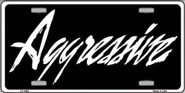 Aggressive Novelty License Plate Style Sign