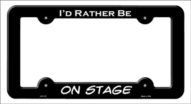I'd Rather Be On Stage Metal License Plate Frame - Black