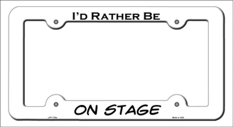 I'd Rather Be On Stage Metal License Plate Frame in White