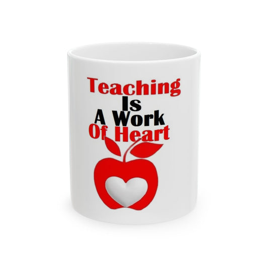 Teaching Is A Work Of Heart 11 Oz. Ceramic Mug