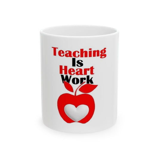 Teaching Is Heart Work 11 Oz. Ceramic Mug