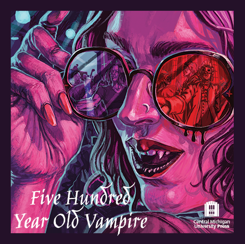 Illustration of a vampire wearing sunglasses with reflected images, titled 'Five Hundred Year Old Vampire' by Central Michigan University Press.