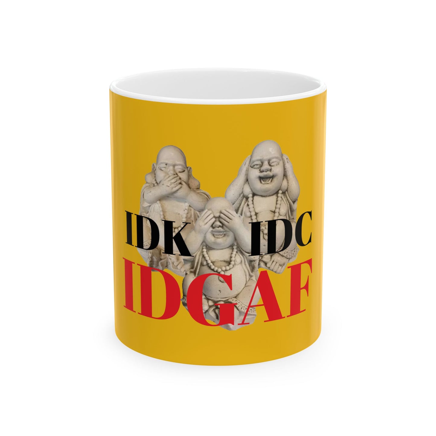 Three Buddhas IDK, IDC, IDGAF 11 Oz. Ceramic Coffee Mug