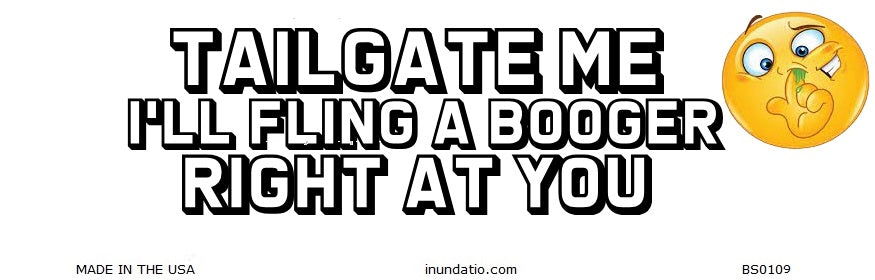 Tailgate Me - I'll Fling a Booger at You Bumper Sticker