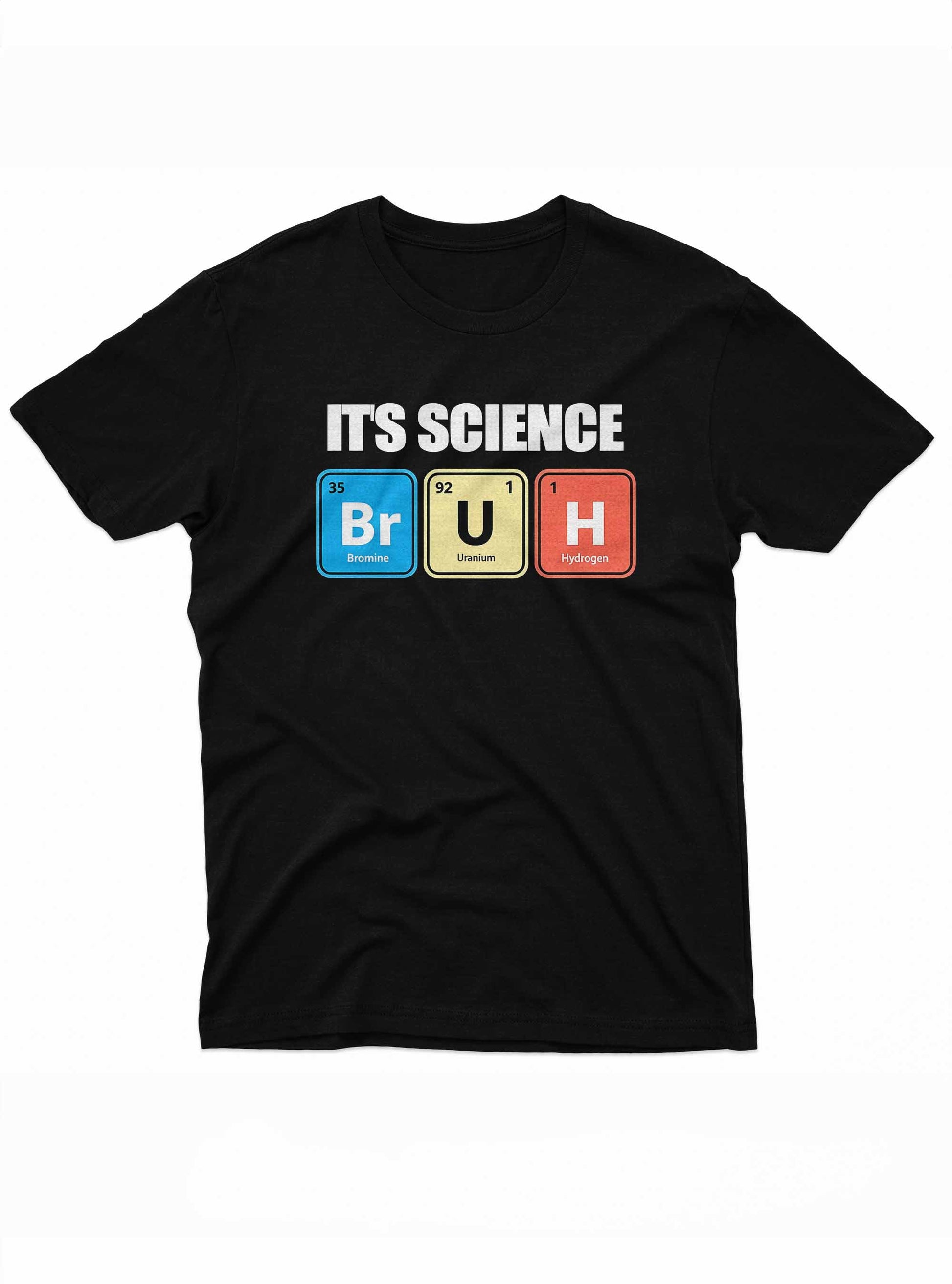 Black t-shirt with 'It's Science Bruh' text and colorful elements on a white background