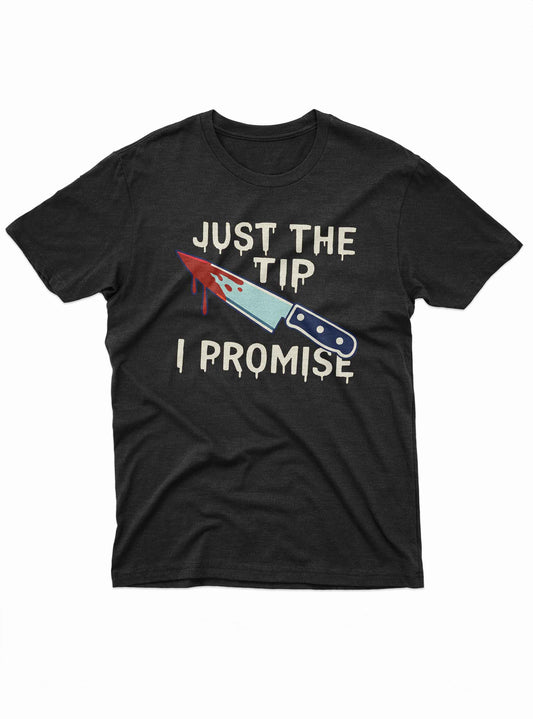 Just The Tip I Promise Tee