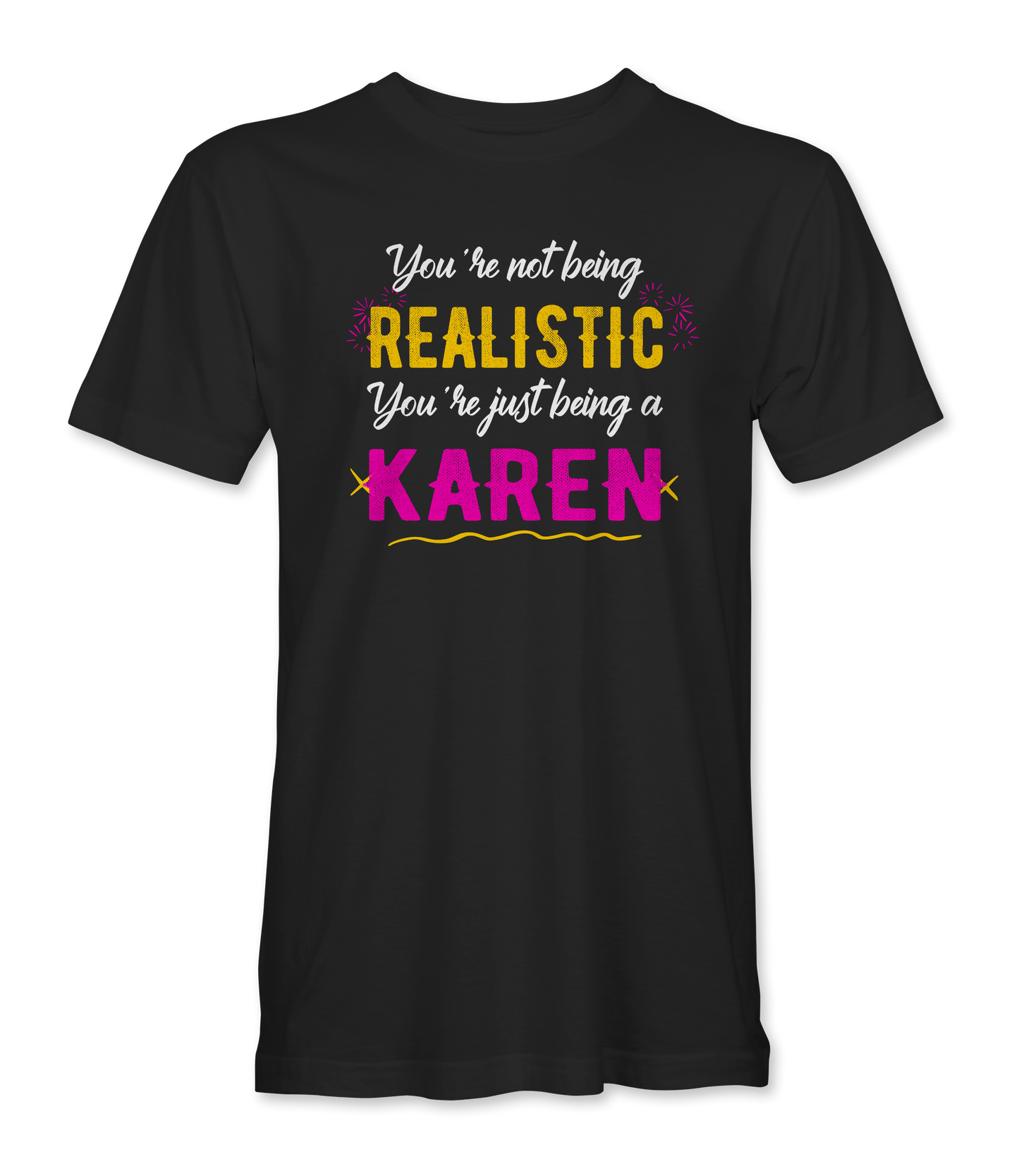 You're not being Realistic...