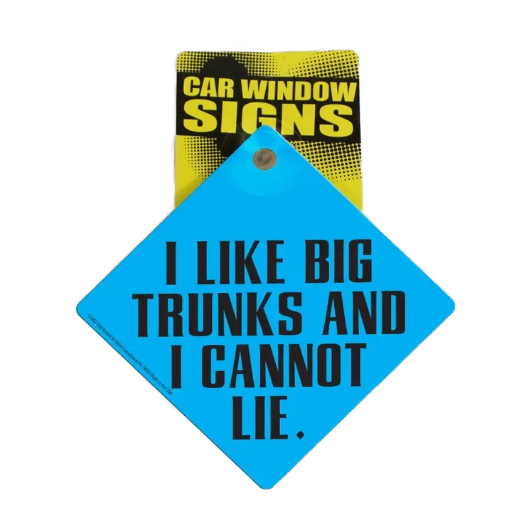 I Like Big Trunks I Can Not Lie Suction Cup Window Sign