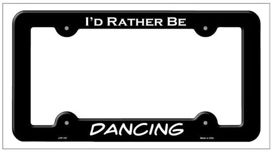 I'd Rather Be Dancing Black Metal License Plate Frame