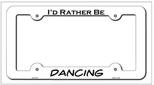 I'd Rather Be Dancing White Metal License Plate Frame