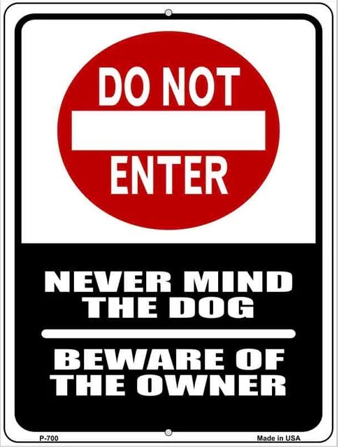 Do Not Enter Never Mind Dog No Trespassing
