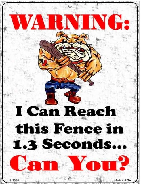 Warning I Can Reach Fence in 1.3 Seconds -Beware Of Dog Sign