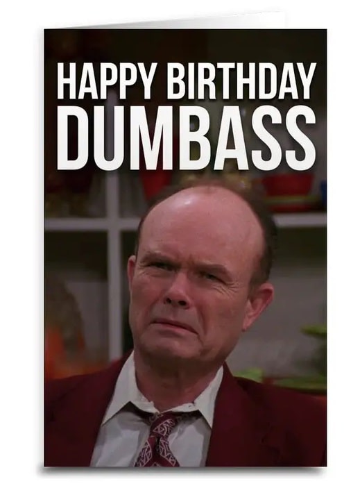 Red Forman Happy Birthday Dumb-Ss Card