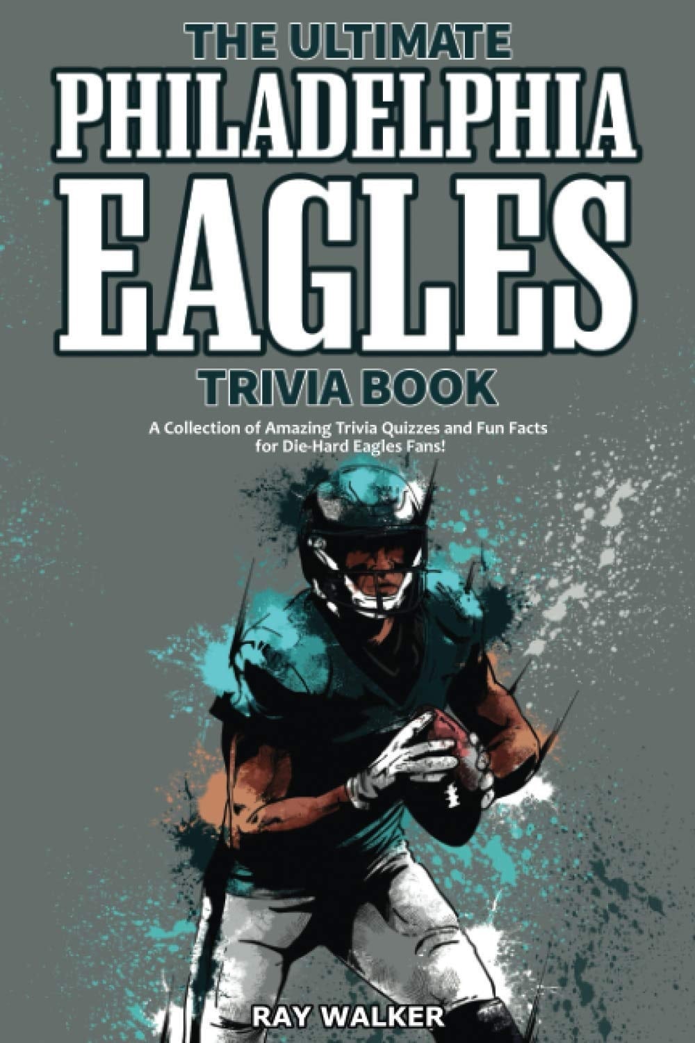 The Ultimate Philadelphia Eagles Trivia Book