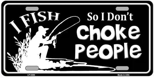 License plate with fishing design and text 'I Fish So I Don't Choke People' on a black background.