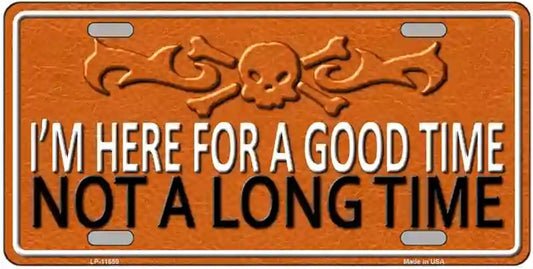 Here For A Good Time Not a Long Time Motorcycle License Plate