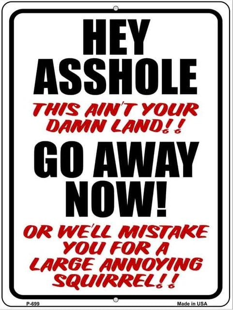 Hey A*hole Not Your Land No Trespassing Sign