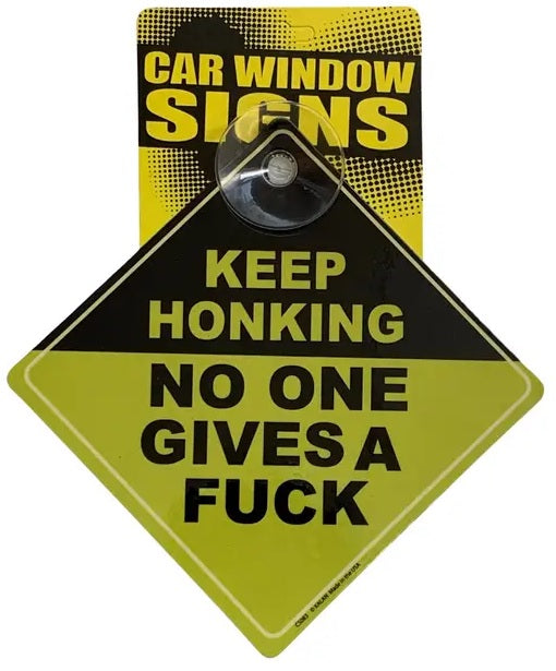 Keep Honking No One Gives A Fuck Suction Cup Window Sign