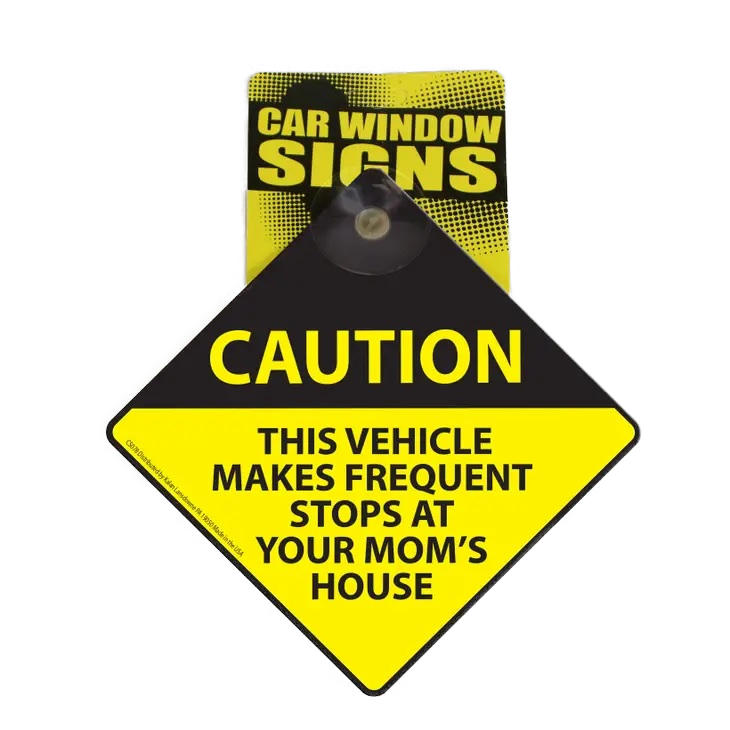 Caution This Vehicle Stops at Your Moms House Suction Cup Window Sign