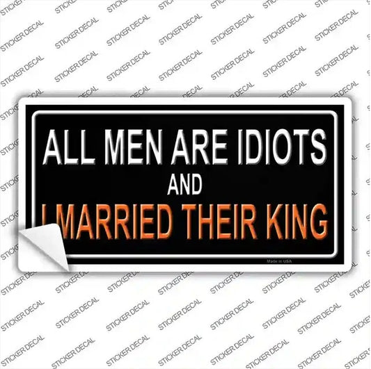 All Men Are Idiots I Married Their King Sticker Decal 