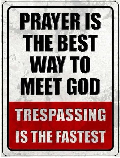 Prayer Is The Best Way To Meet God No Trespassing Sign