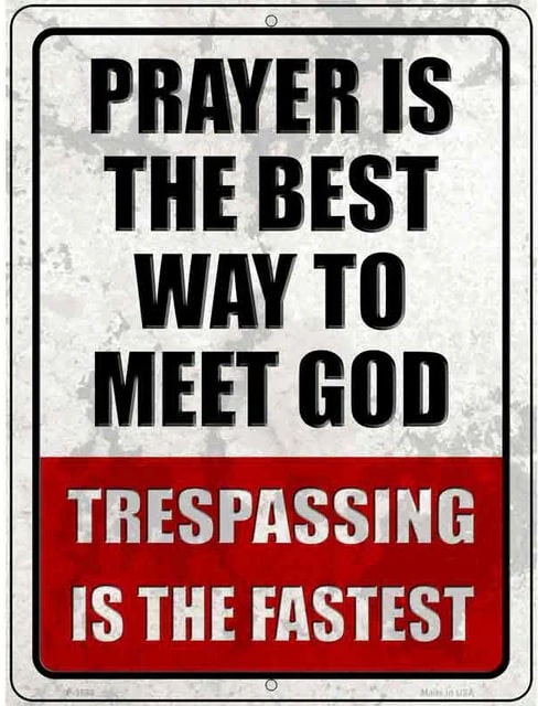 Prayer Is The Best Way To Meet God No Trespassing Sign