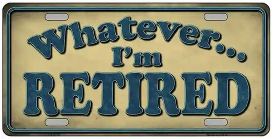 Whatever I'm Retired License Plate