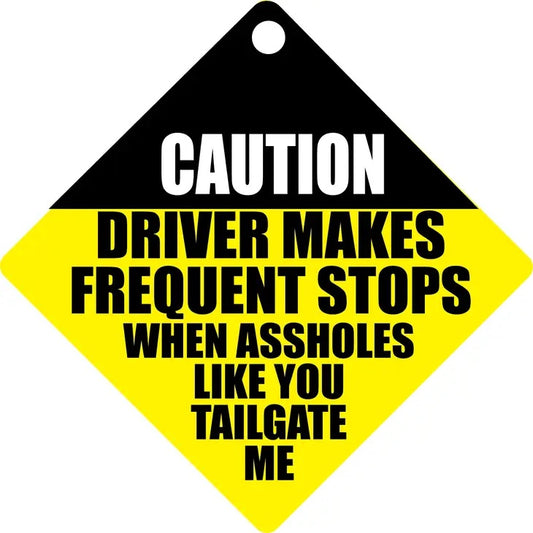 Driver makes Frequent stops When A*holes Tailgate Suction Cup Window Sign