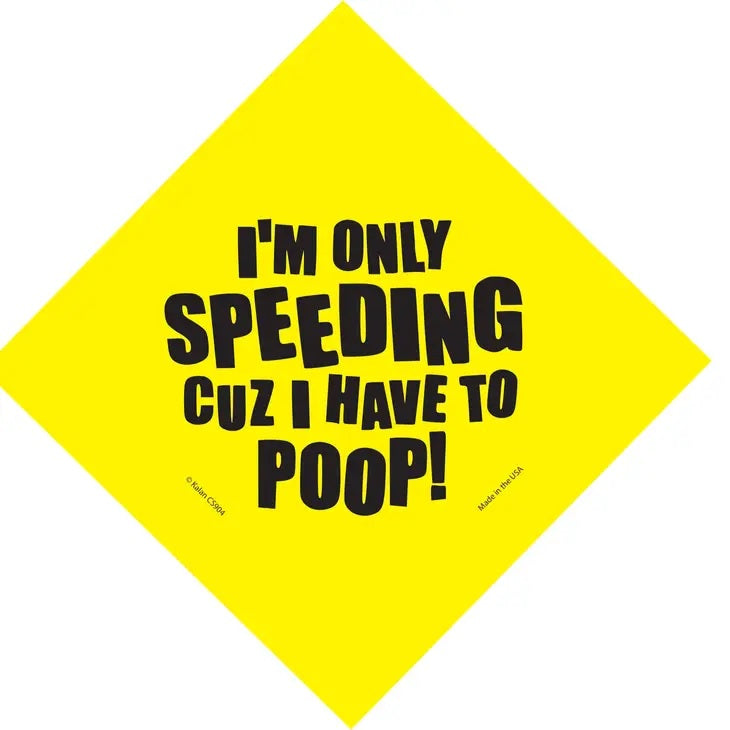 I'M Only Speeding Cuz I Have To Poop Suction Cup Window Sign