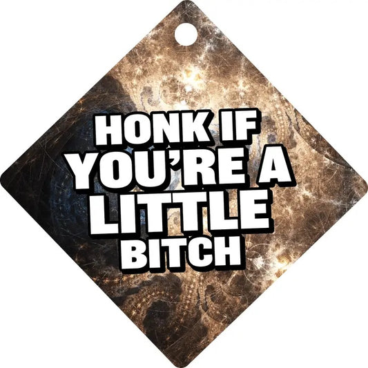 Honk If You're A Little Bitch Suction Cup Window Sign