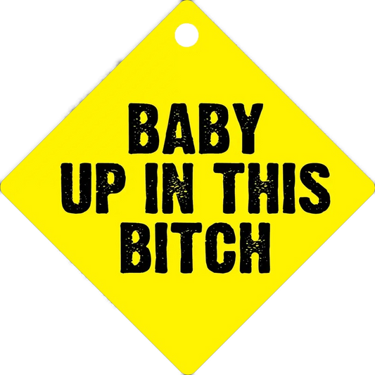 Baby Up in This Bitch Suction Cup Window Sign