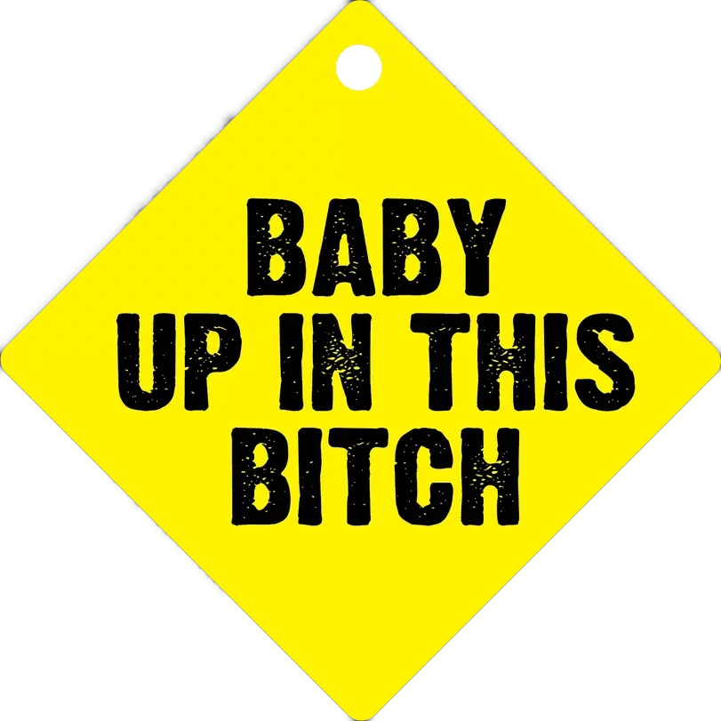 Baby Up in This Bitch Suction Cup Window Sign