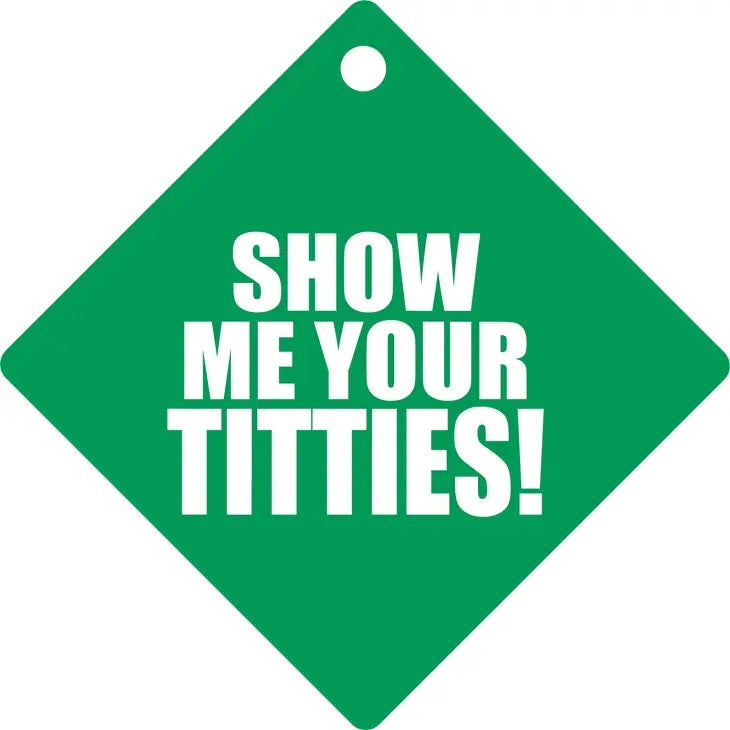 Show Me Your Titties Suction Cup Window Sign