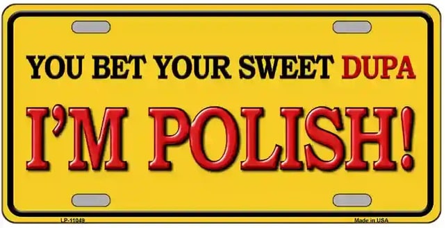 You Bet Your Sweet Dupa I'm Polish License Plate