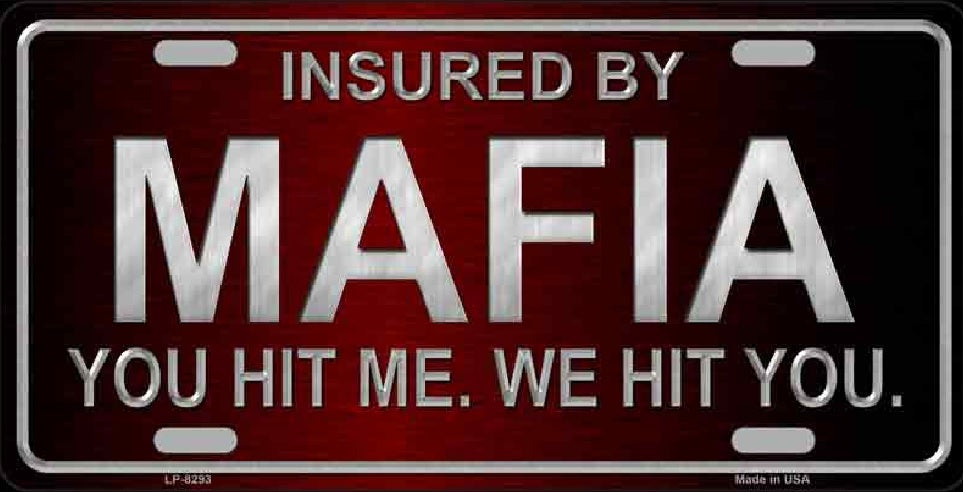 Insured By Mafia You Hit Me We Hit You Novelty License Plate