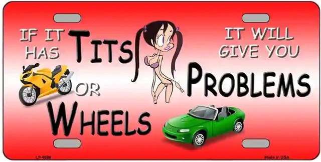 Tits Or Wheels It Will Give You Problems License Plate Style Sign